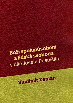 Boží spolupůsobení a lidská svoboda v díle Josefa Pospíšila
