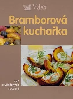 Bramborová kuchařka -  222 osvědčených receptů