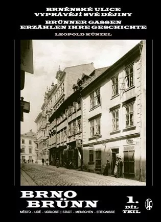 Brněnské ulice vyprávějí své dějiny 1. díl / Brünner Gassen erzählen ihre Geschichte 1. Teil