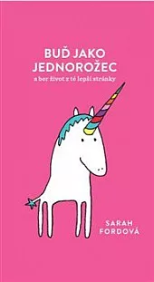Buď jako jednorožec – a ber život z té lepší stránky