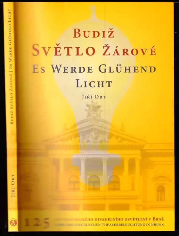 Budiž světlo žárové : 125 let elektrického divadelního osvětlení v Brně