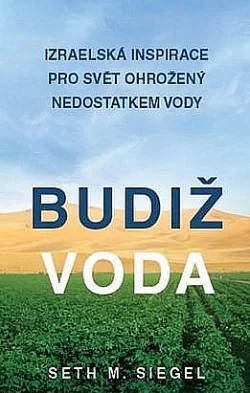 Budiž voda: Izraelská inspirace pro svět ohrožený nedostatkem vody
