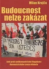 Budoucnost nelze zakázat: svět proti antikomunistické ilegalizaci Komunistického svazu mládeže