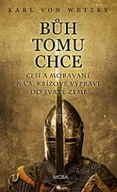 Bůh tomu chce: Češi a Moravané na 3. křížové výpravě do Svaté země