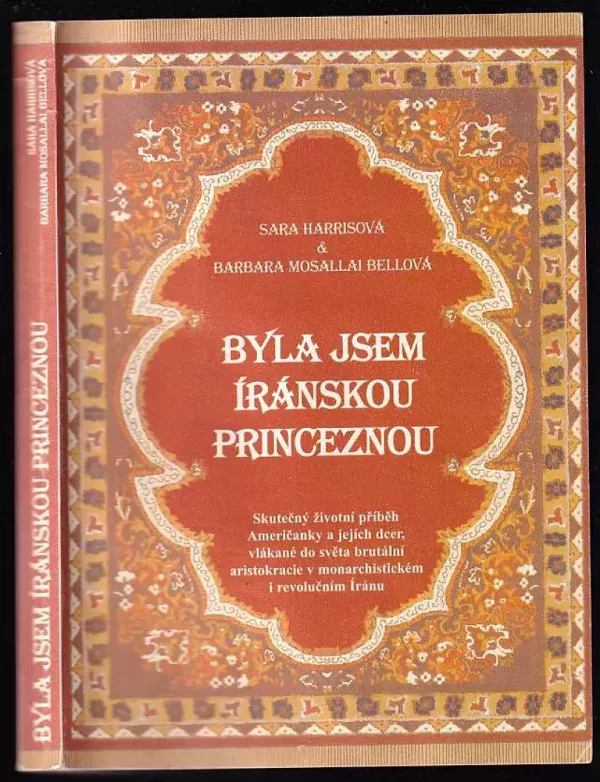 Byla jsem íránskou princeznou : skutečný životní příběh Američanky a jejích dcer, vlákané do světa brutální aristokracie v monarchistickém i revolu...