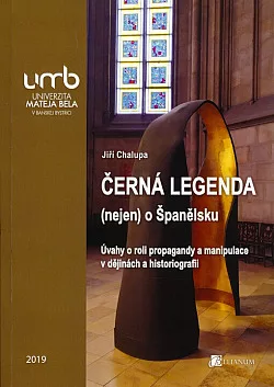 Černá legenda (nejen) o Španělsku: Úvahy o roli propagandy a manipulace v dějinách i v historiografii