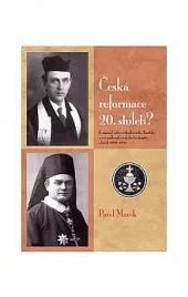 Česká reformace 20. století? K zápasu Církve československé (husitské) o vizi moderního křesťanství v letech 1920 1924