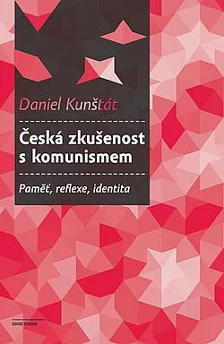 Česká zkušenost s komunismem: Paměť, reflexe, identita