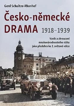 Česko-německé drama 1918-1939: Vznik a zhroucení mnohonárodnostního státu jako předehra ke 2.světové válce