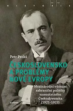 Československo a problémy nové Evropy: Mezinárodní význam zahraniční politiky samostatného Československa (1921–1923)