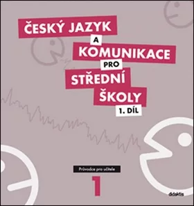 Český jazyk a komunikace pro SŠ - 1.díl (průvodce pro učitele)