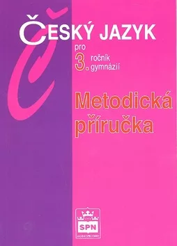 Český jazyk pro 3.ročník gymnázií - Metodická příručka