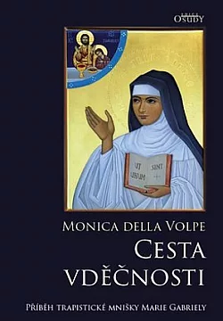 Cesta vděčnosti - Příběh trapistické mnišky Marie Gabriely