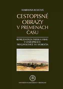 Cestopisné obrazy v premenách času: Reprezentácia Tatier a Váhu v cestopisoch prvej polovice 19. storočia