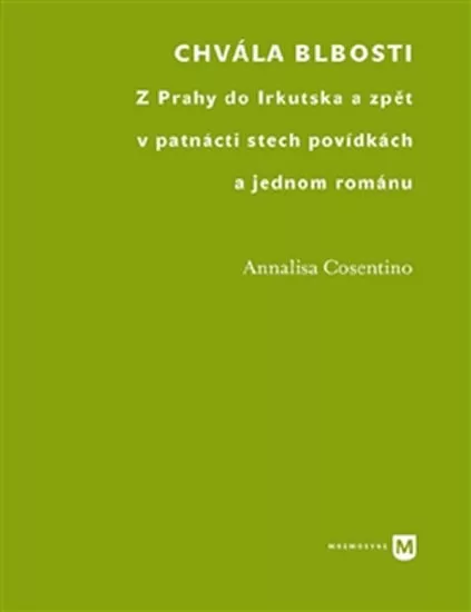 Chvála blbosti - Z Prahy do Irkutska a zpět v patnácti stech povídkách