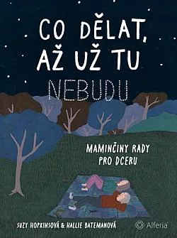 Co dělat, až už tu nebudu: Maminčiny rady pro dceru