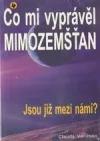 Co mi vyprávěl mimozemšťan - Jsou již mezi námi?