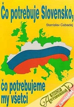 Čo potrebuje Slovensko, čo potrebujeme my všetci