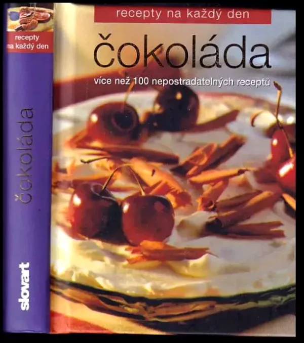 Čokoláda : [více než 100 nepostradatelných receptů]