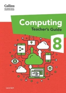 Collins International Lower Secondary Computing Teacher’s Guide 8