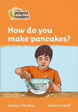 Collins Peapod Readers - Level 4 – How do you make pancakes?