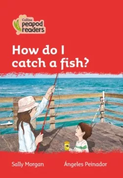 Collins Peapod Readers - Level 5 – How do I catch a fish?