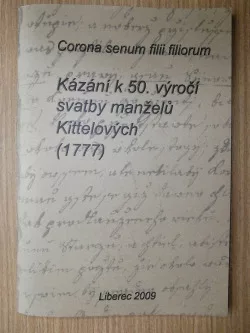 Corona Senum filii filiorum. Kázání k 50. výročí svatby manželů Kittelových (1777)