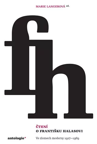 Čtení o Františku Halasovi - Ve zlomech moderny 1927-1969