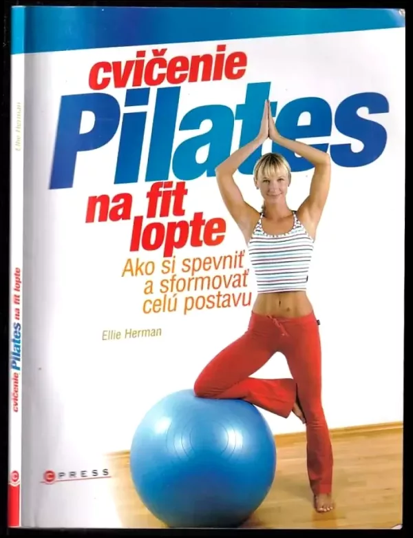 Cvičenie Pilates na fit lopte : ako si spevniť a sformovať celú postavu