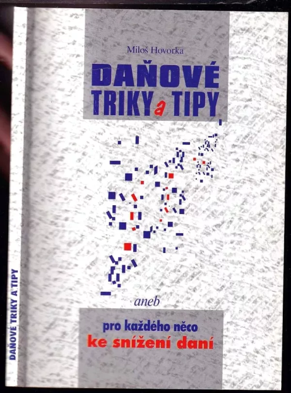 Daňové triky a tipy, aneb, Pro každého něco ke snížení daní