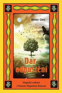 Dar odpuštění: magické setkání s Donem Miguelem Ruizem