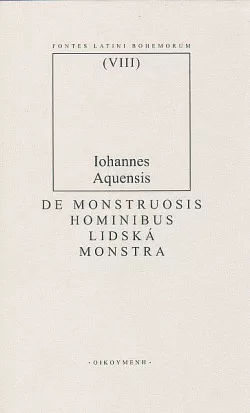 De monstruosis hominibus. Vicabularius dictus Lactifer IV / Lidská monstra. Vokabulář zvaný Lactifer IV