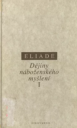 Dějiny náboženského myšlení. I, (Od doby kamenné po eleusinská mystéria)