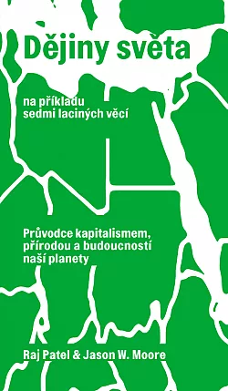 Dějiny světa na příkladu sedmi laciných věcí: Průvodce kapitalismem, přírodou a budoucností naší planety
