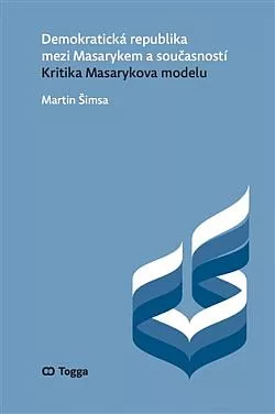 Demokratická republika mezi Masarykem a současností: Kritika Masarykova modelu