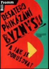 Desatero přikázání byznysu a jak je porušovat