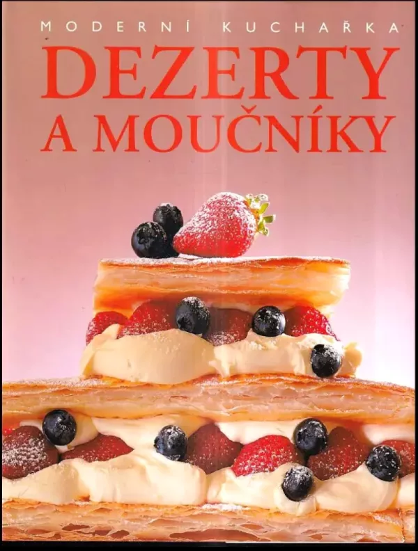 Dezerty a moučníky : moderní kuchařka