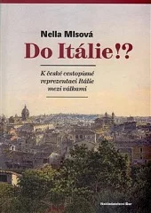 Do Itálie!? – K české cestopisné reprezentaci Itálie mezi válkami