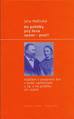 Do politiky prý žena nesmí – proč?: Vzdělání a postavení žen v české společnosti v 19. a na počátku 20. století