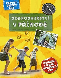 Dobrodružství v přírodě - Plánování, vybavení, dovednosti a hry