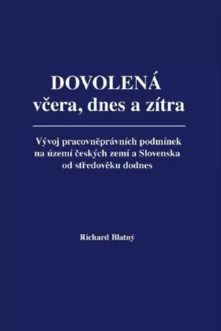 Dovolená včera, dnes a zítra - Vývoj pracovněprávních podmínek na území českých zemí a Slovenska od středověku dodnes