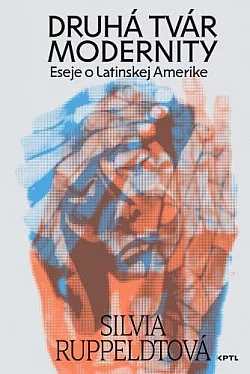 Druhá tvár modernity: Eseje o Latinskej Amerike