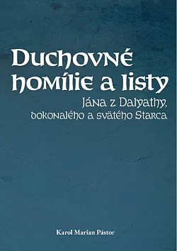 Duchovné homílie a listy Jána z Dalyathy, dokonalého a svätého Starca