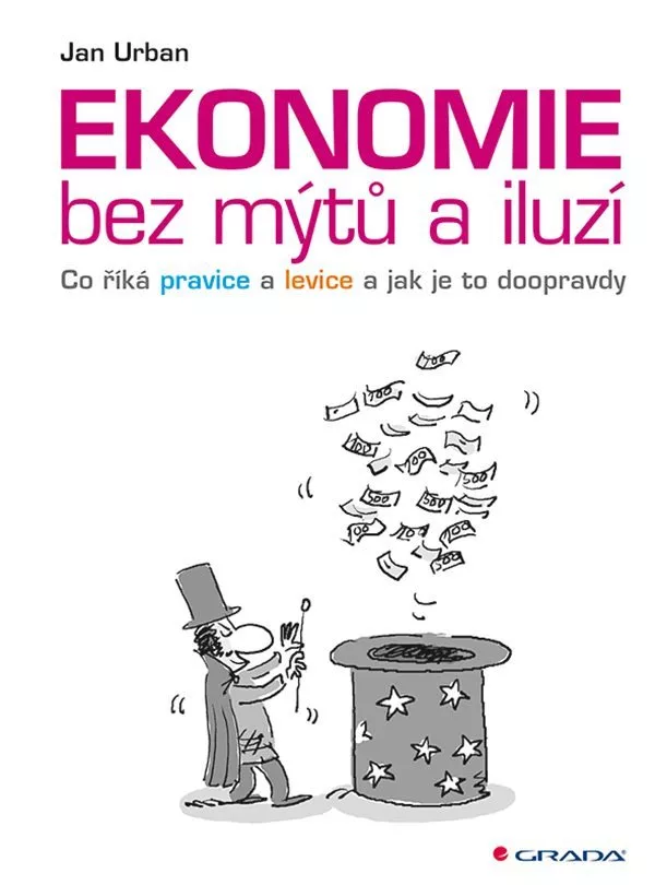 Ekonomie bez mýtů a iluzí - Co říká pravice a levice a jak je to doopravdy