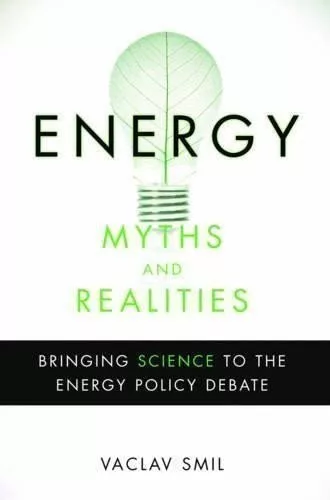 Energy Myths and Realities: Bringing Science to the Energy Policy Debate