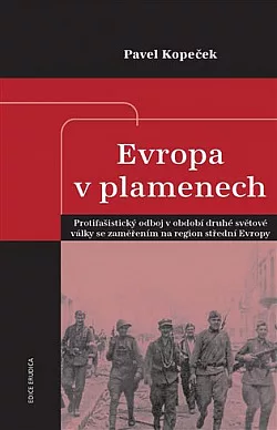 Evropa v plamenech: Protifašistický odboj v období druhé světové války se zaměřením na region střední Evropy