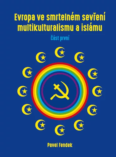 Evropa ve smrtelném sevření multikulturalismu a islámu - část první