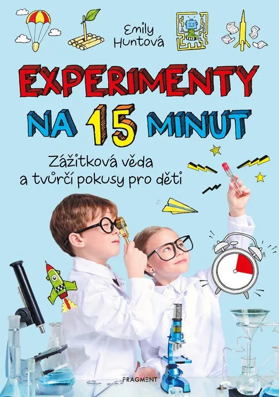 Experimenty na 15 minut - Zážitková věda a tvůrčí pokusy pro děti