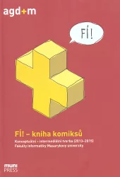 FÍ! – kniha komiksů. Konceptuální + intermediální tvorba (2013–2015) Fakulty informatiky Masarykovy univerzity