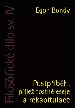 Filosofické dílo. Sv. IV, Postpříběh, příležitostné eseje a rekapitulace